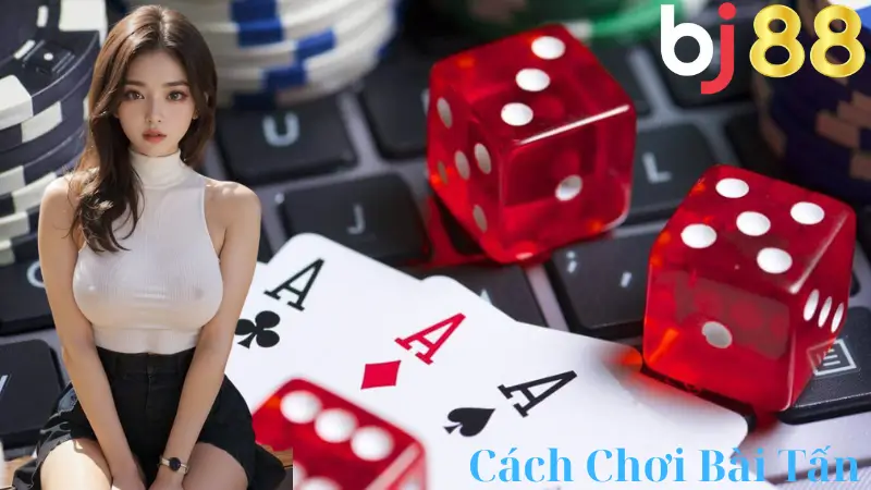 Cách Chơi Bài Tấn Tại BJ88 - Những Quy Tắc Cần Nắm Vững