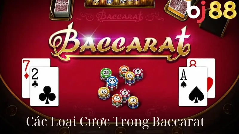 Các Loại Cược Trong Baccarat